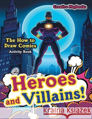 Heroes and Villains! The How to Draw Comics Activity Book Creative Playbooks 9781683235033 Creative Playbooks