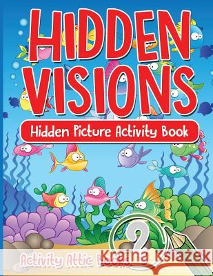 Hidden Visions: Hidden Picture Activity Book Activity Attic   9781683235118 Activity Attic Books