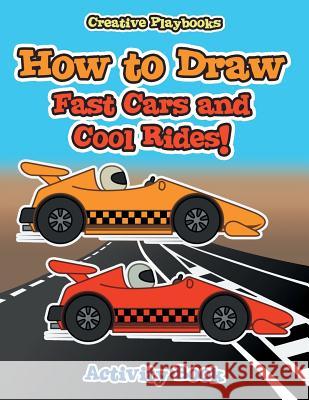 How to Draw Fast Cars and Cool Rides! Activity Book Creative Playbooks 9781683235248 Creative Playbooks