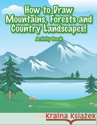 How to Draw Mountains, Forests and Country Landscapes! Activity Book Creative Playbooks 9781683235309 Creative Playbooks