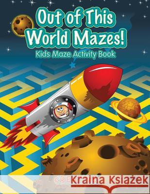 Out of This World Mazes! Kids Maze Activity Book Creative Playbooks 9781683235408 Creative Playbooks