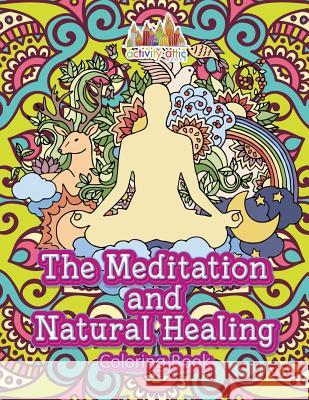The Meditation and Natural Healing Coloring Book Activity Attic   9781683235781 Activity Attic Books