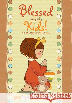 Blessed Are the Kids! a Kids' Edition Prayer Journal Daybook Heaven Books   9781683235866 Daybook Heaven Books