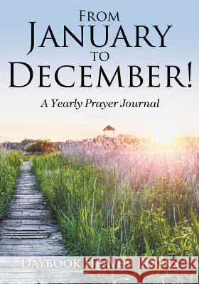 From January to December! a Yearly Prayer Journal Daybook Heaven Books   9781683235897 Daybook Heaven Books