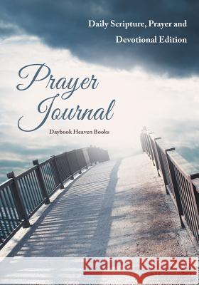 Prayer Journal: Daily Scripture, Prayer and Devotional Edition Daybook Heaven 9781683236092 Daybook Heaven Books