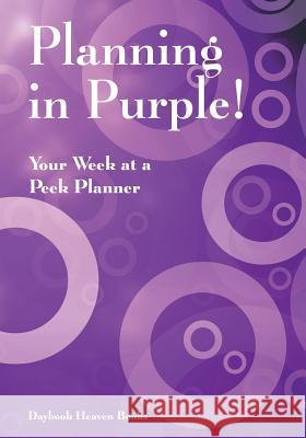 Planning in Purple! Your Week at a Peek Planner Daybook Heaven 9781683236153 Daybook Heaven Books