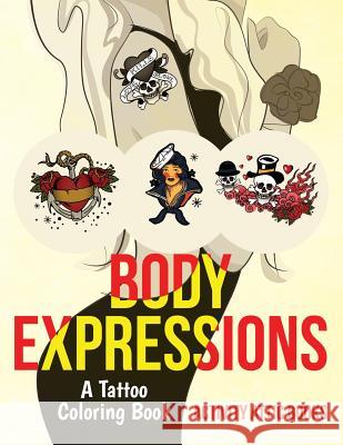 Body Expressions: A Tattoo Coloring Book Activity Attic Books 9781683236467 Activity Attic