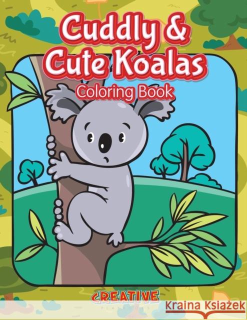 Cuddly & Cute Koalas Coloring Book Creative Playbooks 9781683236689 Creative Playbooks