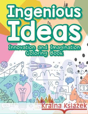 Ingenious Ideas: Innovation and Imagination Coloring Book Activity Attic Books 9781683236788