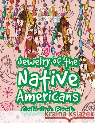 Jewelry of the Native Americans Coloring Book Activity Attic Books   9781683236825 Activity Attic Books