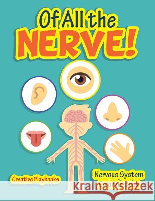 Of All the Nerve! Nervous System Coloring Book Creative Playbooks 9781683237013 Creative Playbooks