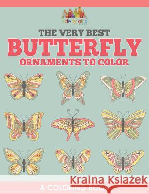 The Very Best Butterfly Ornaments to Color, a Coloring Book Activity Attic Books   9781683237082 Activity Attic Books