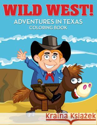 Wild West! Adventures in Texas Coloring Book Creative Playbooks 9781683237228 Creative Playbooks