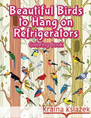 Beautiful Birds to Hang on Refrigerators Coloring Book Creative Playbooks 9781683237280 Creative Playbooks