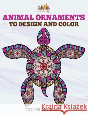 Animal Ornaments to Design and Color Coloring Book Activity Attic 9781683237426 Activity Attic Books