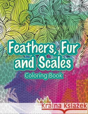 Feathers, Fur and Scales Coloring Book Activity Attic Books   9781683237556 Activity Attic Books