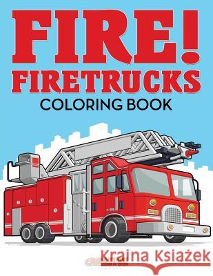 Fire! Firetrucks Coloring Book Creative Playbooks 9781683237587 Creative Playbooks