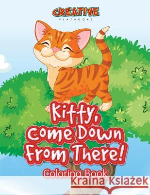 Kitty, Come Down from There! Coloring Book Creative Playbooks 9781683237747 Creative Playbooks