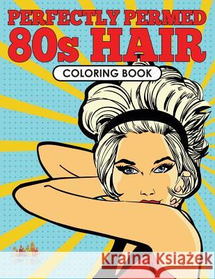 Perfectly Permed 80s Hair Coloring Book Creative Playbooks 9781683237884 Creative Playbooks