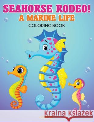 Seahorse Rodeo! a Marine Life Coloring Book Creative Playbooks 9781683237990 Creative Playbooks