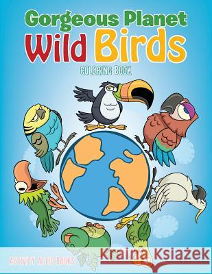 Gorgeous Planet: Wild Birds Coloring Book Activity Attic Books   9781683238133 Activity Attic Books