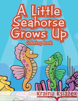 A Little Seahorse Grows Up Coloring Book Creative Playbooks 9781683238201 Creative Playbooks