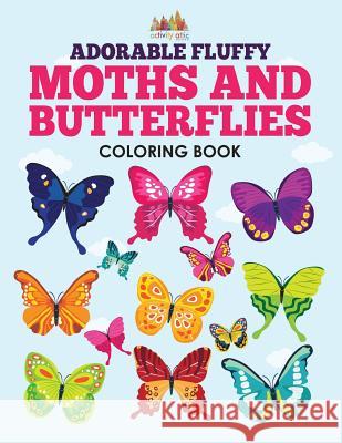 Adorable Fluffy Moths and Butterflies Coloring Book Creative Playbooks 9781683238263 Creative Playbooks