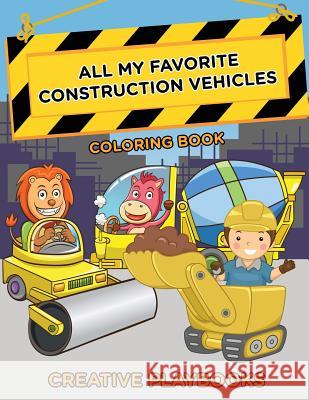 All My Favorite Construction Vehicles Coloring Book Creative Playbooks   9781683238294 Creative Playbooks