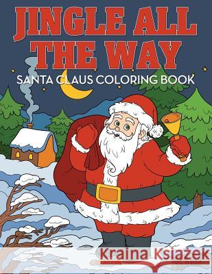 Jingle All the Way Santa Claus Coloring Book Creative Playbooks 9781683238577 Creative Playbooks