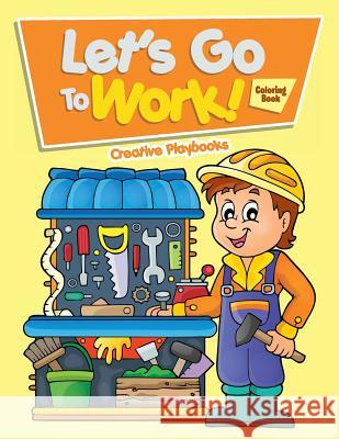 Let's Go to Work! Coloring Book Creative Playbooks 9781683238690 Creative Playbooks