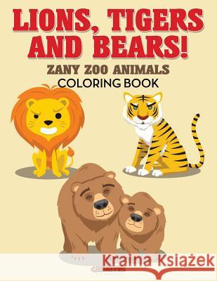Lions, Tigers and Bears! Zany Zoo Animals Coloring Book Creative Playbooks 9781683238737 Creative Playbooks