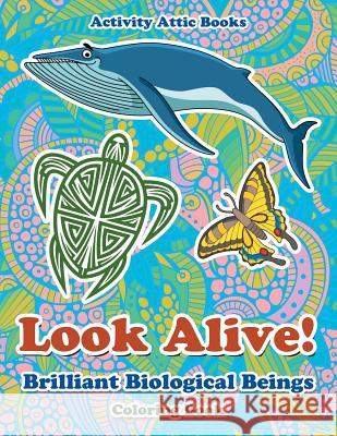 Look Alive! Brilliant Biological Beings Coloring Book Creative Playbooks 9781683238768 Creative Playbooks