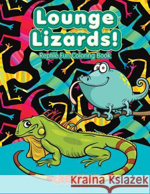 Lounge Lizards! Reptile Fun Coloring Book Creative Playbooks 9781683238782 Creative Playbooks