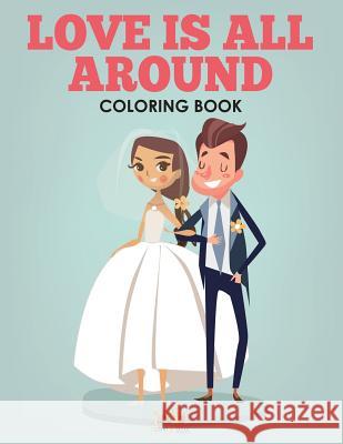 Love Is All Around - A Wedding Coloring Book Activity Attic 9781683238799 Activity Attic Books