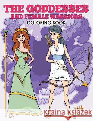 The Goddesses and Female Warriors Coloring Book Activity Attic Books 9781683238935