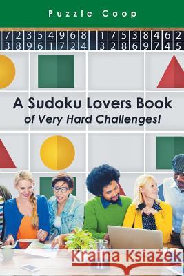 A Sudoku Lovers Book of Very Hard Challenges Puzzle Coop 9781683238997