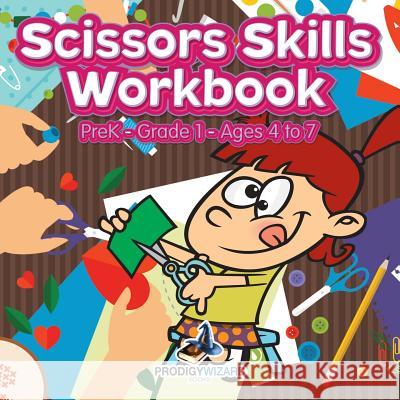 Scissors Skills Workbook PreK-Grade 1 - Ages 4 to 7 Prodigy 9781683239079 Prodigy Wizard Books