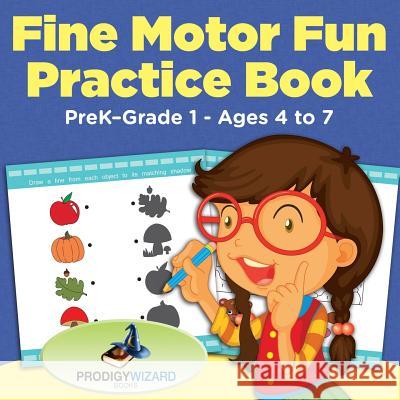 Fine Motor Fun Practice Book Prek-Grade 1 - Ages 4 to 7 Prodigy   9781683239147 Prodigy Wizard Books