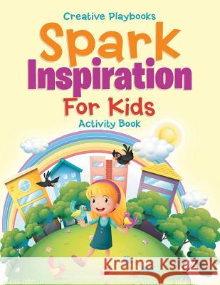 Spark Inspiration For Kids Activity Book Creative Playbooks 9781683239215 Creative Playbooks