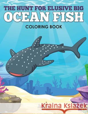 The Hunt for Elusive Big Ocean Fish Coloring Book Creative Playbooks 9781683239307 Creative Playbooks