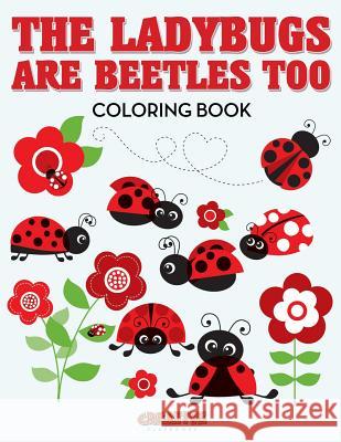 The Ladybugs Are Beetles Too Coloring Book Creative Playbooks 9781683239369 Creative Playbooks