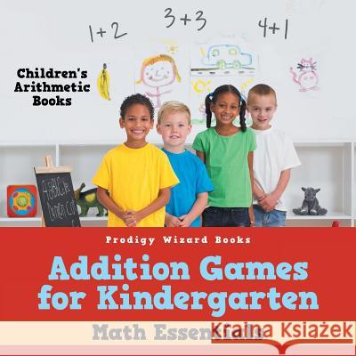 Addition Games for Kindergarten Math Essentials - Children's Arithmetic Books Books, Prodigy Wizard 9781683239482 Prodigy Wizard Books