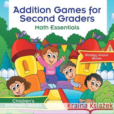 Addition Games for Second Graders Math Essentials Children's Arithmetic Books Prodigy Wizard Books 9781683239543 Prodigy Wizard Books