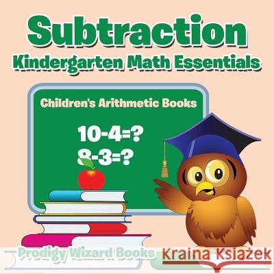 Subtraction Kindergarten Math Essentials Children's Arithmetic Books Prodigy Wizard Books 9781683239550 Prodigy Wizard Books