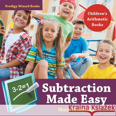 Subtraction Made Easy Math Essentials - Children's Arithmetic Books Prodigy Wizard Books 9781683239611 Prodigy Wizard Books