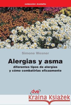 Alergias y asma. Diferentes tipos de alergias y c?mo combatirlas eficazmente Simone Wesner 9781683257325 de Vecchi Ediciones