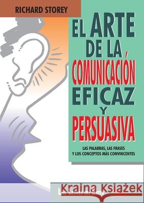 El arte de la comunicaci?n eficaz y persuasiva Richard Storey 9781683257974