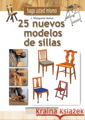 Haga usted mismo 25 nuevos modelos de sillas Vilargunter Mu?oz 9781683258544 de Vecchi Ediciones