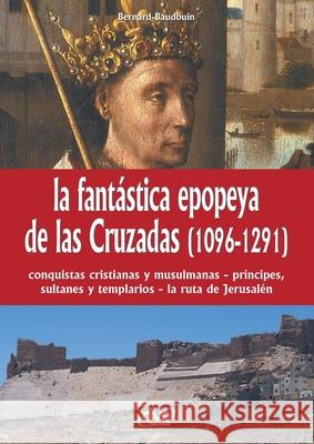 La fant?stica epopeya de las Cruzadas (1096-1291) Bernard Baudouin 9781683258810 de Vecchi Ediciones