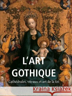 L’Art Gothique Victoria Charles, Klaus H. Carl 9781683259237 Parkstone Press USA, Limited